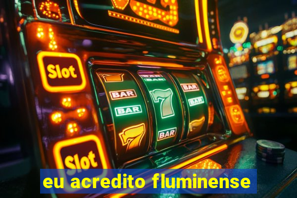 eu acredito fluminense